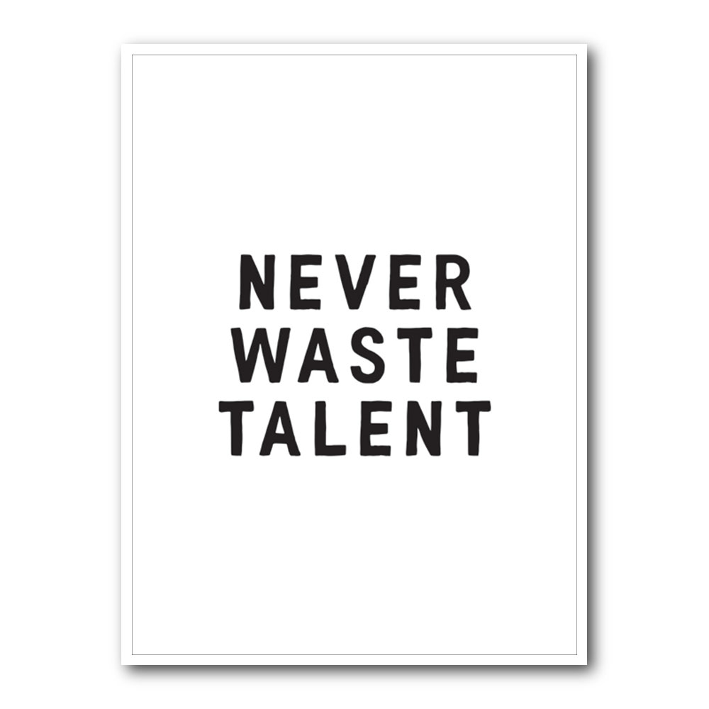 Never Waste Talent