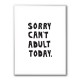 Sorry Can't Adult Today