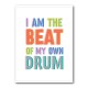 I Am The Beat Of My Own Drum